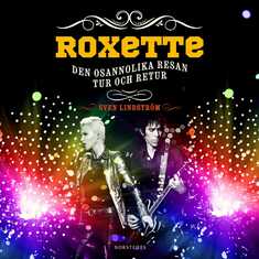 Roxette : Den osannolika resan tur och retur