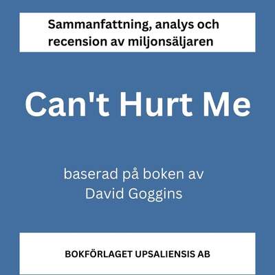 Sammanfattning av miljonsäljaren Can't Hurt Me av David Goggins