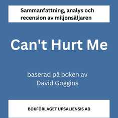 Sammanfattning av miljonsäljaren Can't Hurt Me av David Goggins