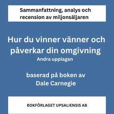 Sammanfattning av miljonsäljaren Hur du vinner vänner och påverkar din omgivning av Dale Carnegie. Andra upplagan.