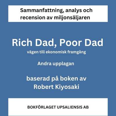 Sammanfattning av miljonsäljaren Rich Dad, Poor Dad. Vägen till ekonomisk framgång av Robert Kiyosaki. Andr...