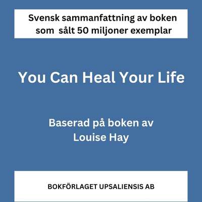 Sammanfattning av You Can Heal Your Life av Louise Hay - boken som sålt 50 miljoner exemplar