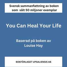 Sammanfattning av You Can Heal Your Life av Louise Hay - boken som sålt 50 miljoner exemplar