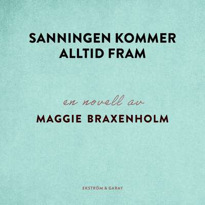 Sanningen kommer alltid fram - Maggie Braxenholm.