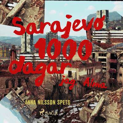 Sarajevo 1000 dagar - jag Alma - Anna Nilsson Spets.