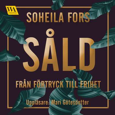 Såld - från förtryck till frihet - Soheila Fors.