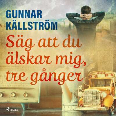 Säg att du älskar mig, tre gånger - Gunnar Källström.