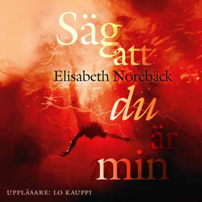 Säg att du är min - Elisabeth Norebäck.