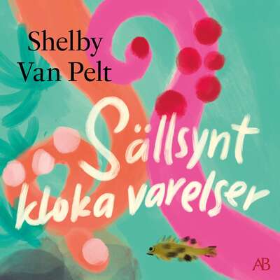 Sällsynt kloka varelser - Shelby Van Pelt.