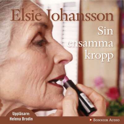 Sin ensamma kropp - Elsie Johansson.