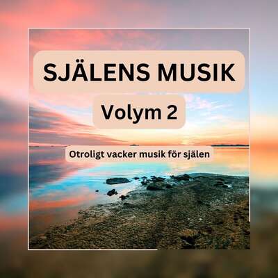 SJÄLENS MUSIK - Otroligt vacker musik för själen - Volym 2