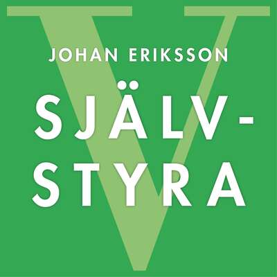 SJÄLVSTYRA - Fem principer för snabb förändring och livslångt lärande