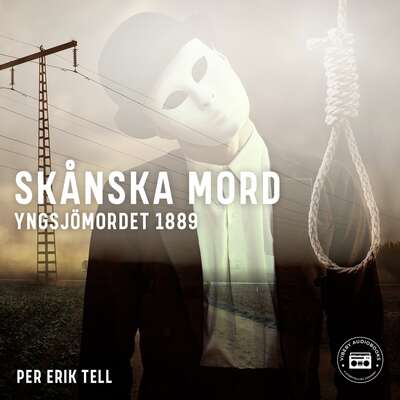 Skånska mord – Yngsjömordet 1889 - Per Erik Tell.