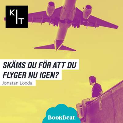 Skäms du för att du flyger nu igen? - Jonatan Loxdal.