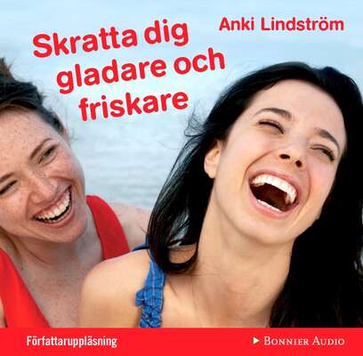 Skratta dig gladare och friskare - Anki Lindström.