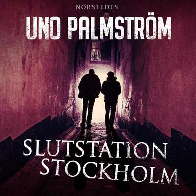 Slutstation Stockholm - Uno Palmström.