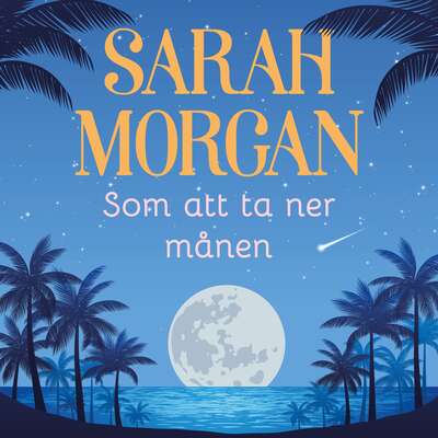 Som att ta ner månen - Sarah Morgan.