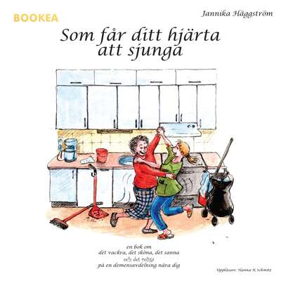 Som får ditt hjärta att sjunga : en bok om det vackra, det sköna, det sanna och det roliga på en demensavde...