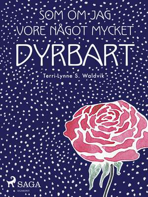 Som om jag vore något mycket dyrbart - Terri-Lynne S. Waldvik.