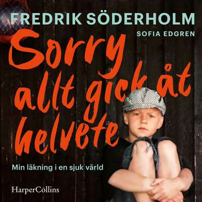 Sorry, allt gick åt helvete - Fredrik Söderholm.