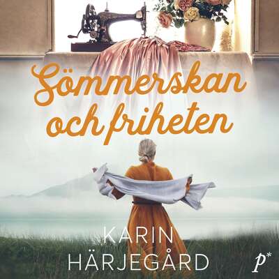 Sömmerskan och friheten - Karin Härjegård.