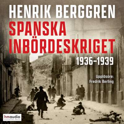 Spanska inbördeskriget 1936–1939 - Henrik Berggren.