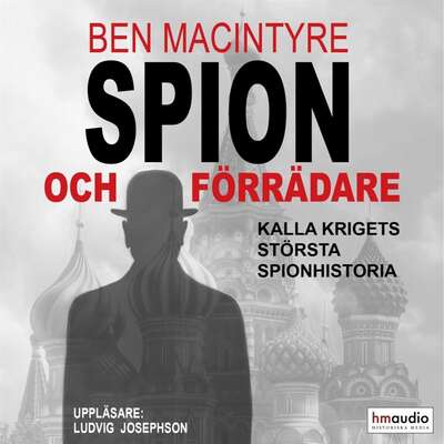 Spion och förrädare - Ben MacIntyre.