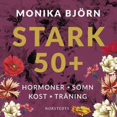 Stark 50+ : hormoner, sömn, kost, träning