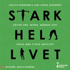 Stark hela livet : bättre ork, minne, mående och hälsa med fysisk aktivitet