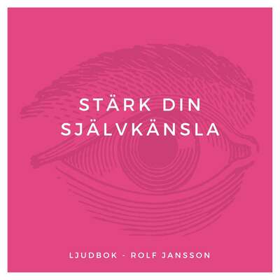 Stärk din självkänsla - Rolf Jansson.