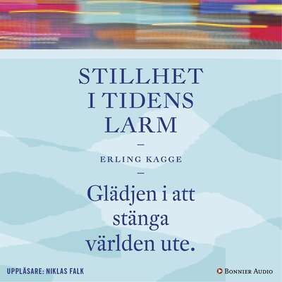 Stillhet i tidens larm : glädjen i att stänga världen ute