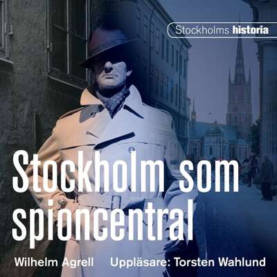 Stockholm som spioncentral - Wilhelm Agrell.