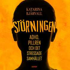 Störningen - ADHD, pillren och det stressade samhället