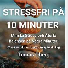 Stressfri på 10 minuter - Minska Stress och Återfå Balansen på Några Minuter! (7 sätt att minska stress – enligt forskning)