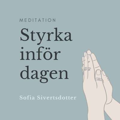 Styrka inför dagen - meditation - Sofia Sivertsdotter.