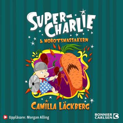 Super-Charlie och morotsmassakern - Camilla Läckberg.