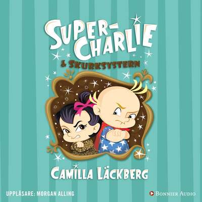 Super-Charlie och skurksystern - Camilla Läckberg.