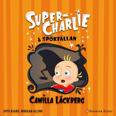 Super-Charlie och spökfällan - Camilla Läckberg.