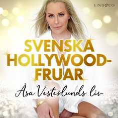 Svenska Hollywoodfruar: Åsa Vesterlunds liv