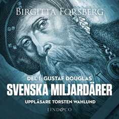 Svenska miljardärer, Gustaf Douglas: Del 1