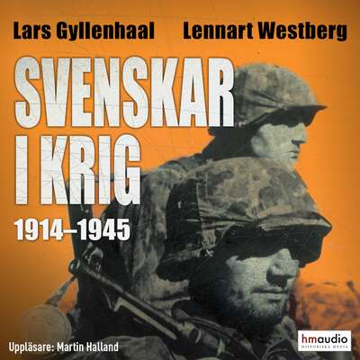 Svenskar i krig 1914-1945 - Lars Gyllenhaal och Lennart Westberg.