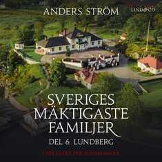 Sveriges mäktigaste familjer, Lundberg: Del 6