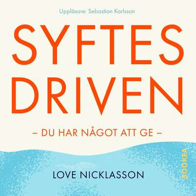 Syftesdriven : du har något att ge - Love Nicklasson.