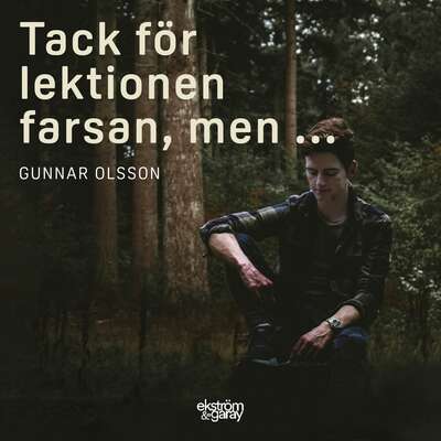 Tack för lektionen farsan, men ... - Gunnar Olsson.