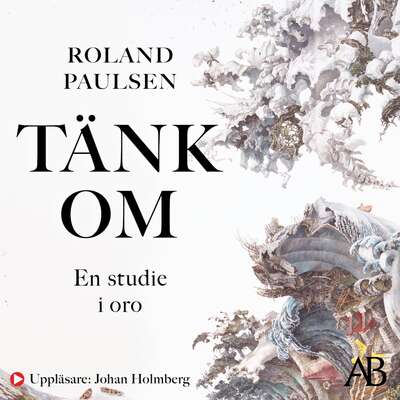 Tänk om : en studie i oro - Roland Paulsen.