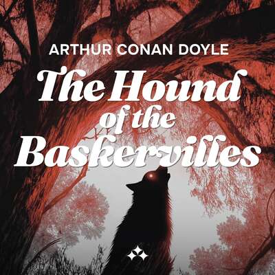 The Hound of the Baskervilles - Arthur Conan Doyle.