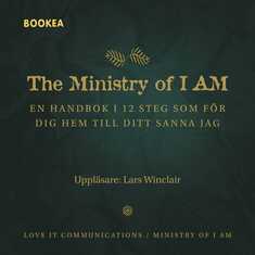 The ministry of I am : en handbok i 12 steg som för dig hem till ditt sanna jag