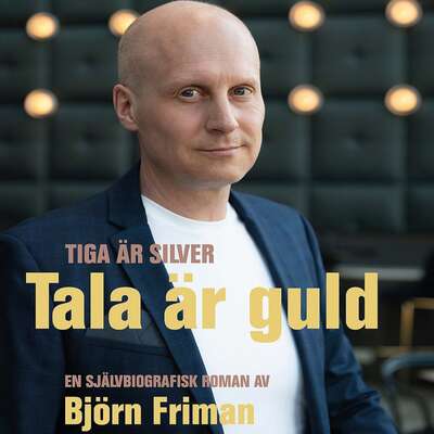 Tiga är silver - tala är guld - Björn Friman.