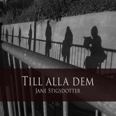 Till alla dem - Jane Stigsdotter.