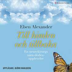 Till himlen och tillbaka : en neurokirurgs nära döden-upplevelse